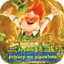 privacy mc pipokinha